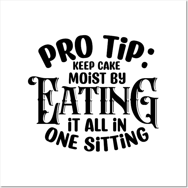 pro tip keep cake moist by eating it all in one sitting Wall Art by NoorAlbayati93